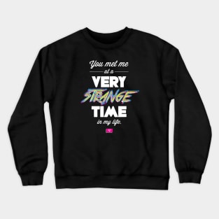 You Met Me At A Very Strange Time in My Life Crewneck Sweatshirt